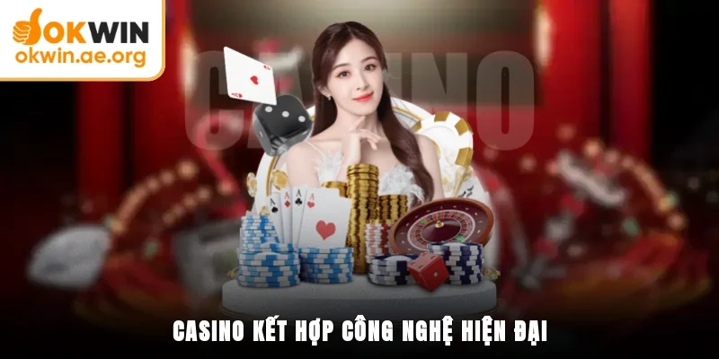 Casino OKWIN 1 Casino dùng công nghệ hiện đại