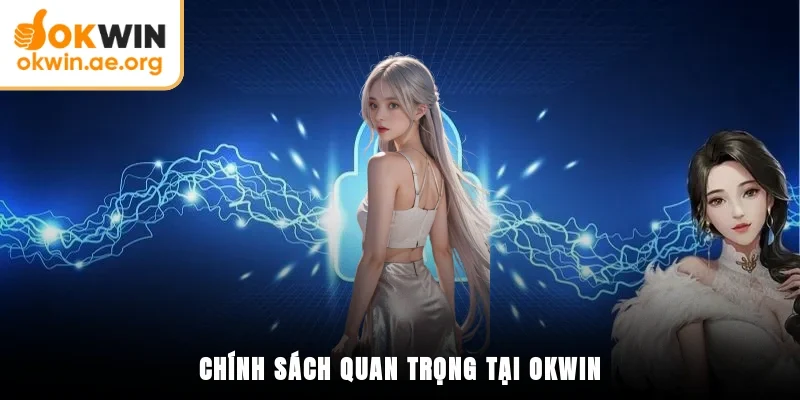 Chính Sách Bảo Mật OKWIN 1 Chính sách quan trọng tại OKWIN