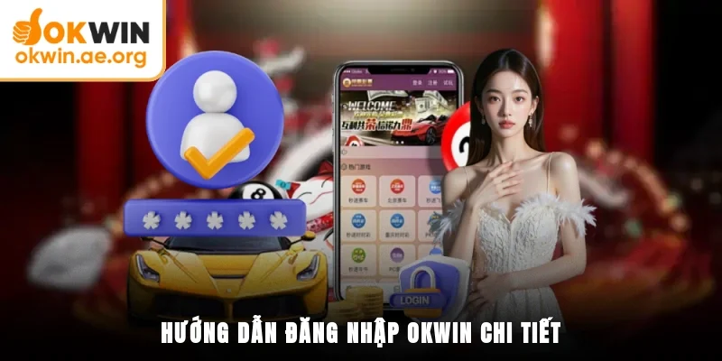 Hướng Dẫn Đăng Nhập OKWIN Trong Một Vài Bước Đơn Giản 2 Hướng dẫn đăng nhập OKWIN chi tiết