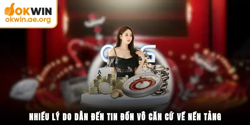 Okwin Lừa Đảo Người Chơi - Tin Tức Gây Chấn Động Thị Trường 3 Nhiều lý do dẫn đến tin đồn vô căn cứ về nền tảng