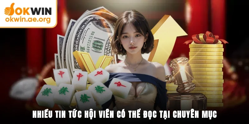 Okwin Tin Tức Mới Nhất - Tư Liệu Quý Giá Cho Tân Thủ 3 Nhiều tin tức hội viên có thể đọc tại chuyên mục