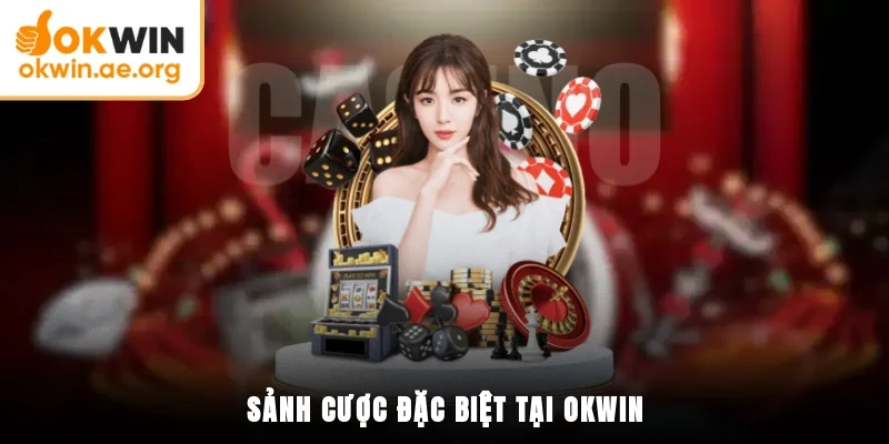 Casino OKWIN 2 Sảnh cược đặc biệt tại OKWIN