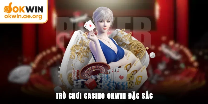 Casino OKWIN 3 Trò chơi casino OKWIN đặc sắc