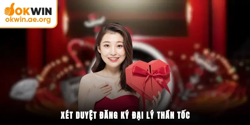 Cách Đăng Ký Đại Lý OKWIN - Dễ Hiểu, Chuẩn Quy Trình 4 Xét duyệt đăng ký đại lý thần tốc
